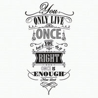 Wall quote sticker with text "You Only Live Once But If You Do It Right Once Is Enough".