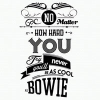 Wall quote sticker with text "No Matter How Hard You Try You'll Never Be As Cool As Bowie".